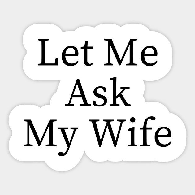 Let Me Ask My Wife Funny Sticker by BandaraxStore